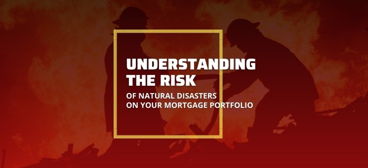 Understanding the risk of natural disasters on your mortgage portfolio